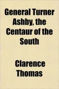 General Turner Ashby, the Centaur of the South