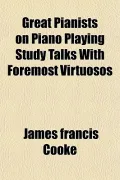 Great Pianists on Piano Playing Study Talks with Foremost Virtuosos