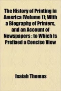 The History of Printing in America (Volume 1); With a Biography of Printers, and an Account ...