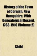 History of the Town of Cornish, New Hampshire, With Genealogical Record, 1763-1910 (Volume 2)