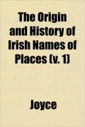 The Origin and History of Irish Names of Places (v. 1)