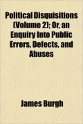 Political Disquisitions (Volume 2); Or, an Enquiry Into Public Errors, Defects, and Abuses
