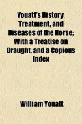 Youatt's History, Treatment, and Diseases of the Horse; With a Treatise on Draught, and a Co...