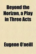 Beyond the Horizon, a Play in Three Acts