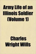 Army Life of an Illinois Soldier (Volume 1)