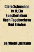 Clara Schumann (V.1); Ein Knstlerleben: Nach Tagebchern Und Briefen