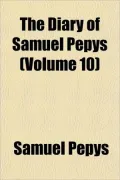 The Diary of Samuel Pepys (Volume 10)