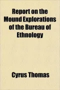 Report on the Mound Explorations of the Bureau of Ethnology