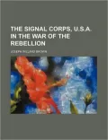 The Signal Corps, U.S.A. in the War of the Rebellion