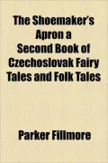 The Shoemaker's Apron a Second Book of Czechoslovak Fairy Tales and Folk Tales