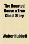 The Haunted House A True Ghost Story