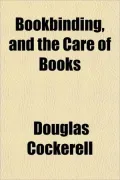 Bookbinding, and the Care of Books