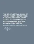 The Grihya-S Tras, Rules of Vedic Domestic Ceremonies