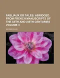 Fabliaux or Tales, Abridged from French Manuscripts of the Xiith and XIIIth Centuries (Volume 3)