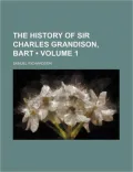 The History of Sir Charles Grandison, Bart (Volume 1)