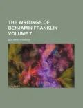 The Writings of Benjamin Franklin Volume 7