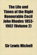 The Life and Times of the Right Honourable Cecil John Rhodes 1853-1902 (Volume 2)