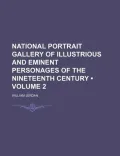 National Portrait Gallery of Illustrious and Eminent Personages of the Nineteenth Century (Volume 2)