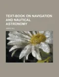 Text-Book on Navigation and Nautical Astronomy