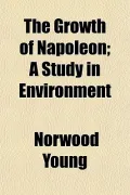 The Growth of Napoleon; A Study in Environment