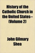 History of the Catholic Church in the United States-- (Volume 2)