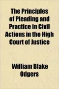 The Principles of Pleading and Practice in Civil Actions in the High Court of Justice