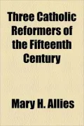 Three Catholic Reformers Of The Fifteenth Century