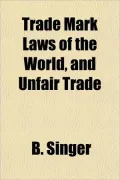 Trade Mark Laws of the World, and Unfair Trade