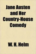 Jane Austen and Her Country-House Comedy