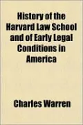 History of the Harvard Law School and of Early Legal Conditions in America