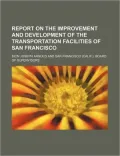Report on the Improvement and Development of the Transportation Facilities of San Francisco