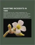 Maritime Incidents in 1989: Exxon Valdez Oil Spill, Soviet Submarine K-278 Komsomolets, Uss Iowa Turret Explosion, Ss Maxim Gorkiy, Ss Lavia
