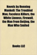 Novels by Henning Mankell (Study Guide): The Troubled Man, Faceless Killers, the White Lioness, Firewall, the Man From Beijing
