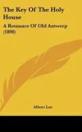 The Key of the Holy House: A Romance of Old Antwerp (1898)