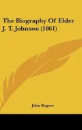 The Biography Of Elder J. T. Johnson (1861)