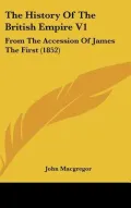 The History Of The British Empire V1: From The Accession Of James The First (1852)