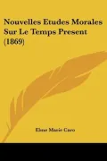 Nouvelles Etudes Morales Sur Le Temps Present (1869)