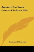 Autour D'Un Trone: Catherine II de Russie (1894)