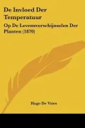 de Invloed Der Temperatuur: Op de Levensverschijnselen Der Planten (1870)