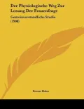 Der Physiologische Weg Zur Losung Der Frauenfrage: Gemeinverstandliche Studie (1908)