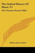 The Oxford History Of Music V5: The Viennese Period (1904)