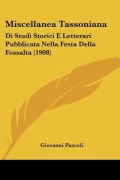 Miscellanea Tassoniana: Di Studi Storici E Letterari Pubblicata Nella Festa Della Fossalta (1908)