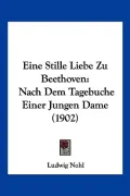 Eine Stille Liebe Zu Beethoven: Nach Dem Tagebuche Einer Jungen Dame (1902)