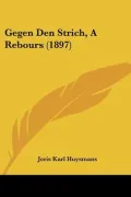 Gegen Den Strich, a Rebours (1897)