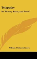 Telepathy: Its Theory, Facts, and Proof