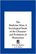 The Medicine Man: A Sociological Study of the Character and Evolution of Shamanism