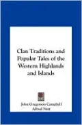 Clan Traditions and Popular Tales of the Western Highlands and Islands