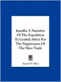 Ismailia A Narrative Of The Expedition To Central Africa For The Suppression Of The Slave Trade