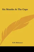 Six Months at the Cape