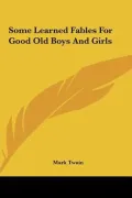 Some Learned Fables for Good Old Boys and Girls